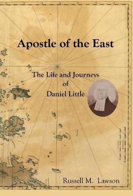 Apostle of the East: The Life and Journeys of Daniel Little (Hardback)