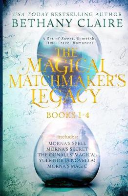 The Magical Matchmaker's Legacy: Books 1-4: Sweet, Scottish, Time Travel Romances - Magical Matchmaker's Legacy Collections 1 (Paperback)