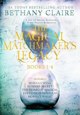 The Magical Matchmaker's Legacy: Books 1-4: Sweet, Scottish, Time Travel Romances - Magical Matchmaker's Legacy Collections 1 (Hardback)