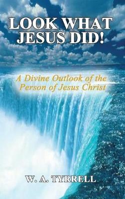 Look What Jesus Did!: A Divine Outlook of the Personality of Jesus Christ (Hardback)