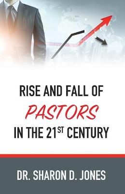 Rise and Fall of Pastors in the 21st Century (Paperback)
