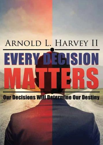 Every Decision Matters: Our Decisions Will Determine Our Destiny (Paperback)