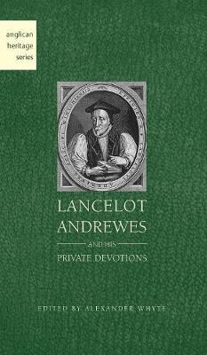 Lancelot Andrewes and His Private Devotions (Hardback)