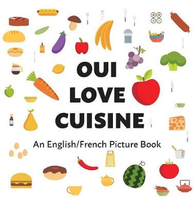Oui Love Cuisine: An English/French Bilingual Picture Book (Hardback)