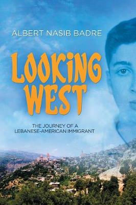 Looking West: The Journey of a Lebanese-American Immigrant (Paperback)