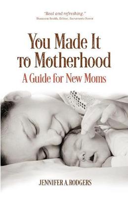 You Made It to Motherhood: A Guide for New Moms (Paperback)