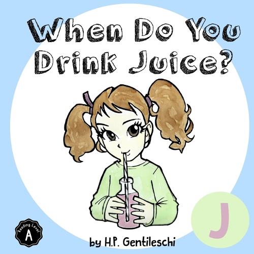 When Do You Drink Juice? by H P Gentileschi Waterstones