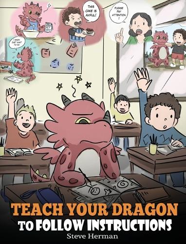 Teach Your Dragon To Follow Instructions: Help Your Dragon Follow Directions. A Cute Children Story To Teach Kids The Importance of Listening and Following Instructions. - My Dragon Books 20 (Hardback)