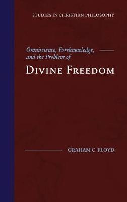 Omniscience, Foreknowledge, and the Problem of Divine Freedom - Studies in Christian Philosophy (Hardback)