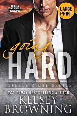 Going Hard (Large Print Edition): With Bonus Novella The Beginning - Steele Ridge 1 (Paperback)