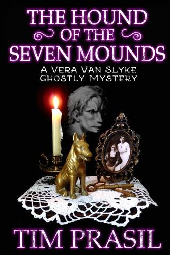 The Hound of the Seven Mounds: A Vera Van Slyke Ghostly Mystery (Paperback)