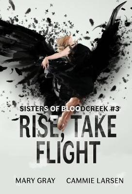 Rise, Take Flight - Sisters of Bloodcreek 3 (Hardback)
