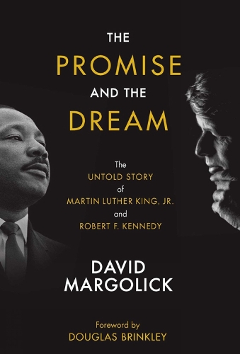 The Promise And The Dream: The Untold Story of Martin Luther King, Jr., and Robert F. Kennedy (Hardback)