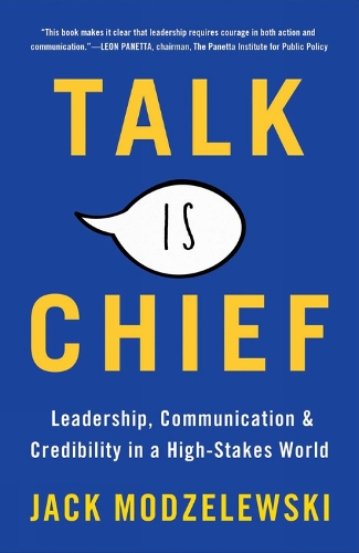 Talk Is Chief: Leadership, Communication, and Credibility in a High-Stakes World (Hardback)