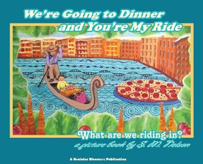 We're Going to Dinner and You're My Ride: What Are We Riding In? (Hardback)