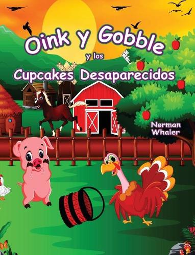 Oink y Gobble y los Cupcakes Desaparecidos - Oink and Gobble 3 (Hardback)