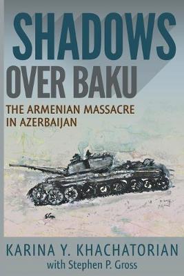 Shadows Over Baku: The Armenian Massacre in Azerbaijan (Paperback)