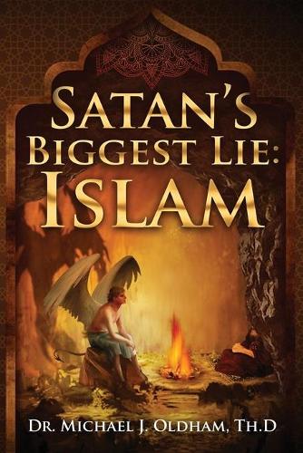 Satan's Biggest Lie: Islam (Paperback)