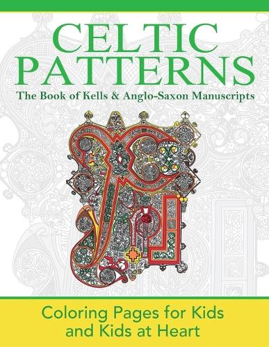 The Book of Kells & Anglo-Saxon Manuscripts: Coloring Pages for Kids and Kids at Heart - Celtic Patterns 4 (Paperback)