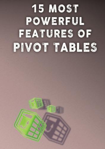 15 Most Powerful Features of Pivot Tables!: Save Your Time with MS Excel! (Paperback)