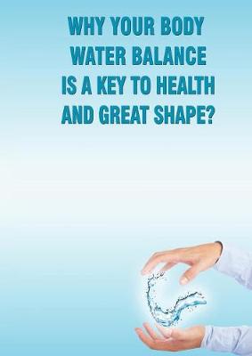 Why Your Body Water Balance Is a Key to Health and Great Shape? (Paperback)