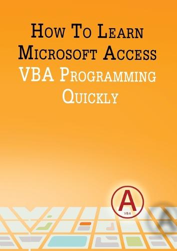 How to Learn Microsoft Access VBA Programming Quickly! (Paperback)