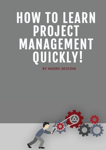 How To Learn Project Management Quickly! (Paperback)