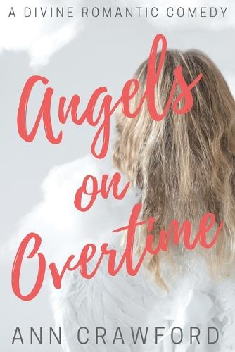 Angels on Overtime: A Divine Romantic Comedy (Paperback)