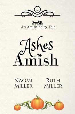 Ashes to Amish: A Plain Fairy Tale - Plain Fairy Tales 1 (Paperback)