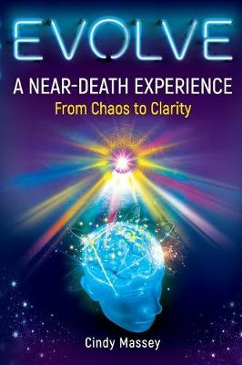 Evolve: A Near-Death Experience From Chaos to Clarity (Paperback)