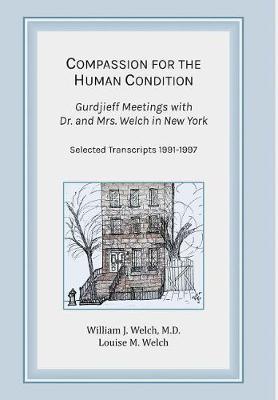 Compassion for the Human Condition: Gurdjieff Meetings with Dr. and Mrs. Welch in New York (Hardback)