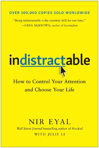 Indistractable: How to Control Your Attention and Choose Your Life (Hardback)