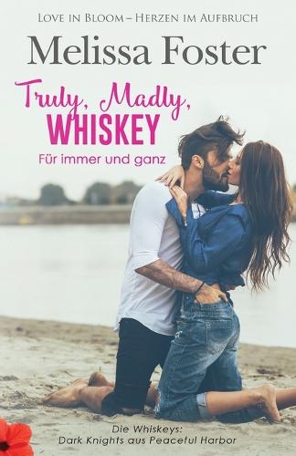 Truly, Madly, Whiskey - Fur immer und ganz - Die Whiskeys: Dark Knights Aus Peaceful Harbor 2 (Paperback)
