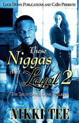 These Niggas Ain't Loyal 2: The Truth Shall Come to Light - These Niggas Ain't Loyal 2 (Paperback)
