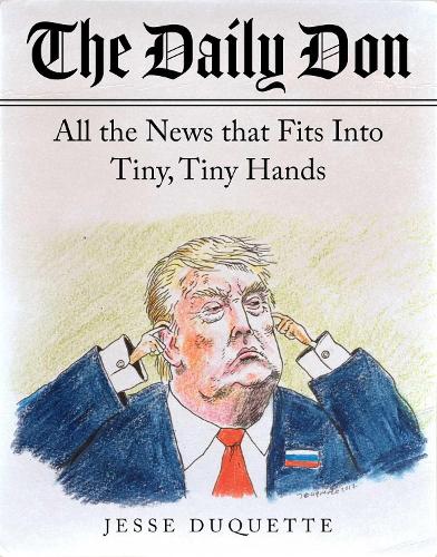 The Daily Don: All the News That Fits into Tiny, Tiny Hands (Paperback)