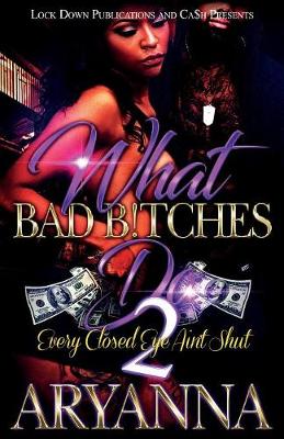 What Bad Bitches Do 2: Every Closed Eye Ain't Shut - What Bad Bitches Do 2 (Paperback)