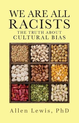 We Are All Racists: The Truth about Cultural Bias (Paperback)
