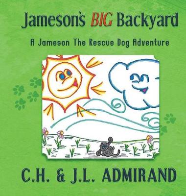 Jameson's BIG Backyard - Jameson the Rescue Dog Adventure 1 (Hardback)