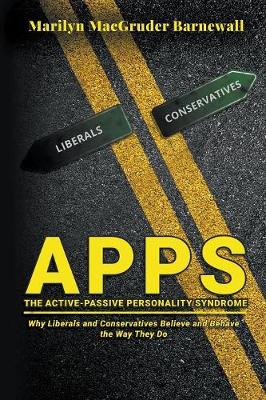Apps (the Active-Passive Personality Syndrome): Why Liberals and Conservatives Believe and Behave the Way They Do (Paperback)