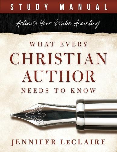 What Every Christian Writer Needs to Know: Activate Your Scribe Anointing (Study Manual) (Paperback)
