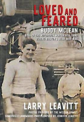 Loved and Feared: Buddy McLean, Boss of the Notorious Winter Hill Mob During Boston's Irish Gang War (Hardback)