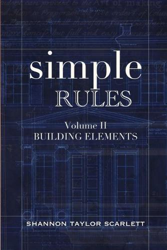 Simple Rules: Volume 2 Building Elements - Simple Rules for Architecture & Designsimple Rules 2 (Paperback)