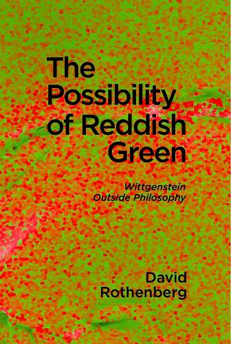The Possibility of Reddish Green: Wittgenstein Outside Philosophy - Terra Nova Press (Paperback)