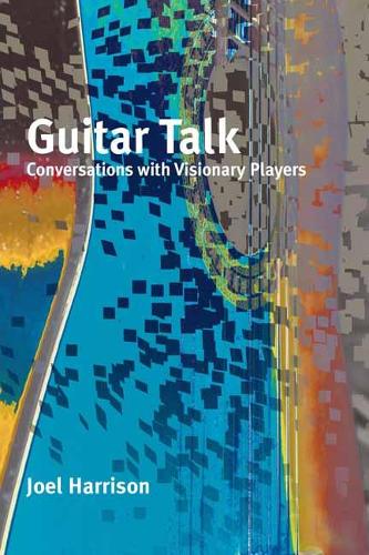 Guitar Talk: Conversations with Visionary Players (Paperback)