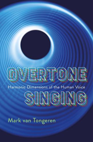 Overtone Singing: Harmonic Dimensions of the Human Voice (Paperback)