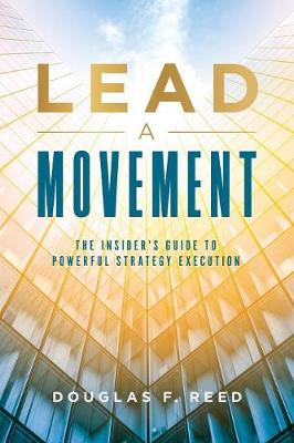 Lead a Movement: The Insider's Guide to Powerful Strategy Execution (Paperback)