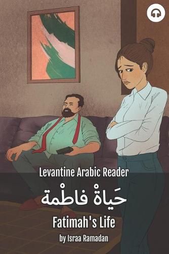 Fatimah's Life: Levantine Arabic Reader (Palestinian Arabic) - Levantine Arabic Readers (Paperback)