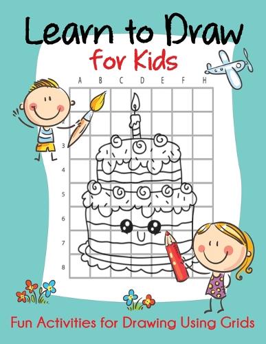 Learn to Draw for Kids: Fun Activities for Drawing Using Grids - How to Draw Books for Kids (Paperback)