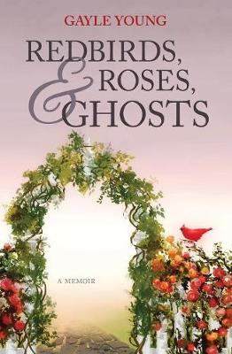 Redbirds, Roses & Ghosts (Paperback)