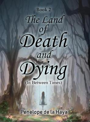 The Land of Death and Dying: In Between Times Book 2 (Hardback)